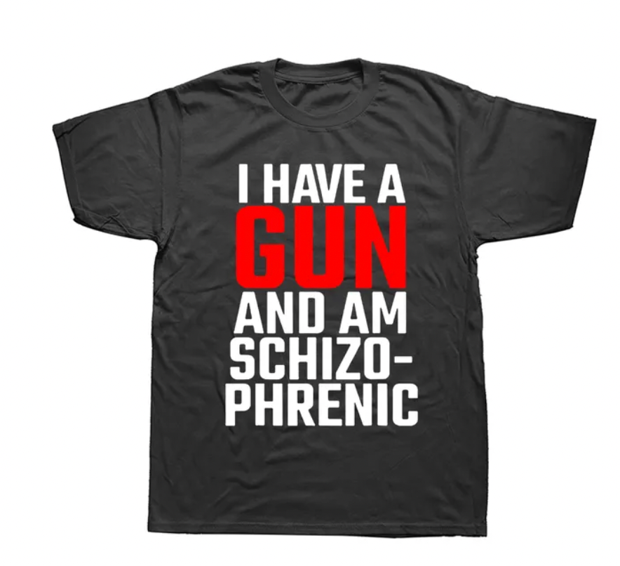 Funny I Have A Gun and Am Schizophrenic